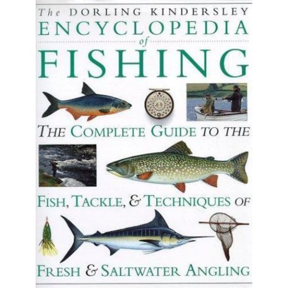 Encyclopedia of Fishing The Complete Guide to the Fish, Tackle, and...